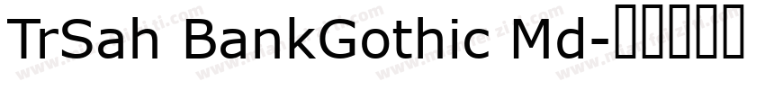 TrSah BankGothic Md字体转换